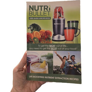 Nutribullet User Guide & Recipe Book Life Boosting Nutrient Extraction snacks